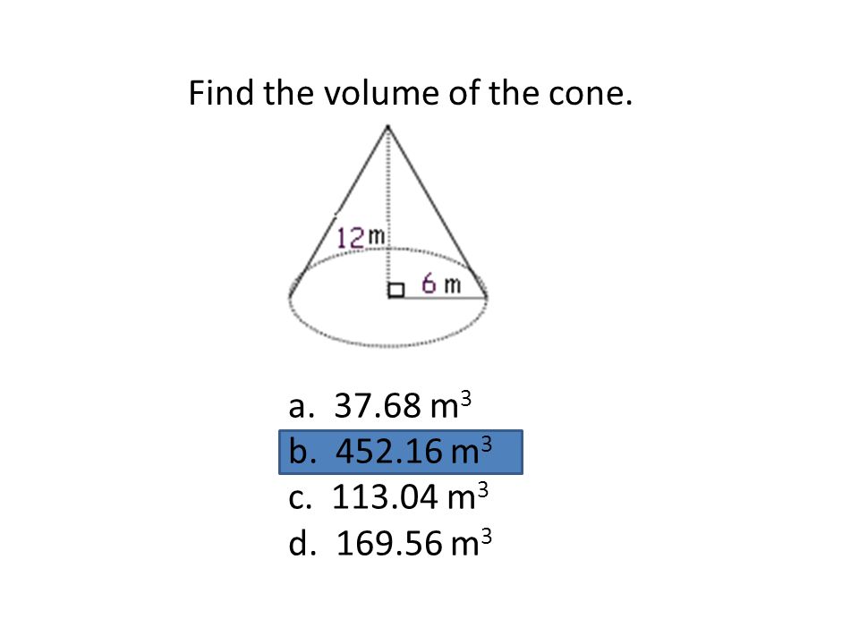 Find the volume of the cone. a m 3 b m 3 c m 3 d m 3