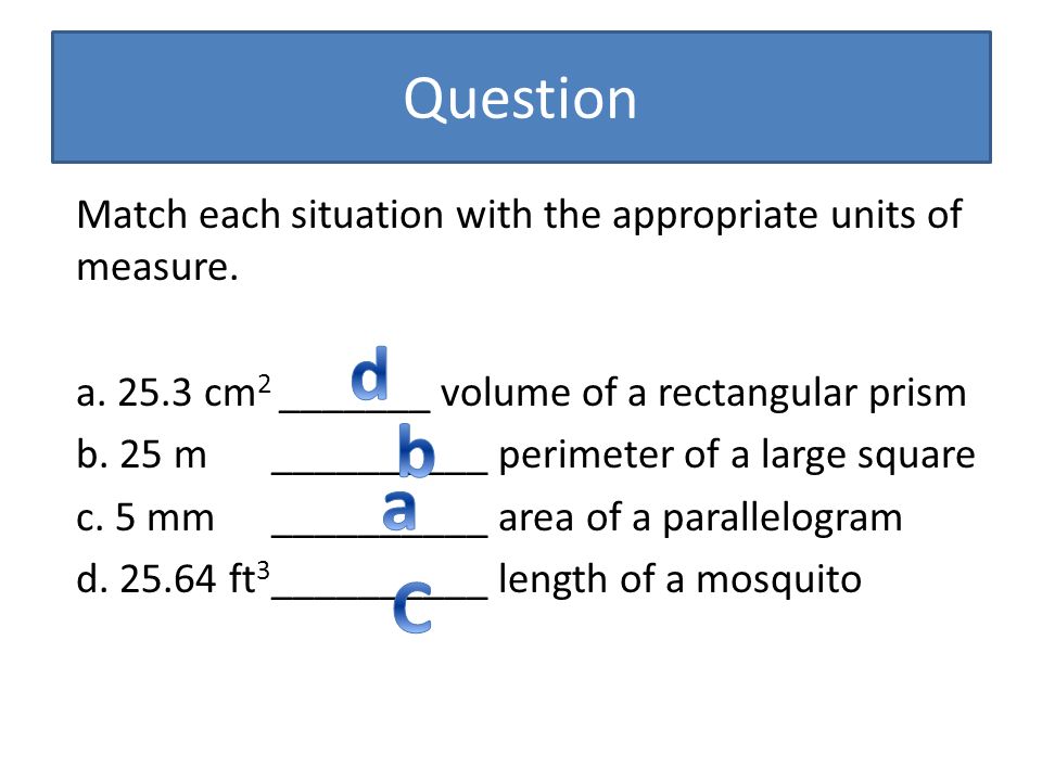 Question Match each situation with the appropriate units of measure.
