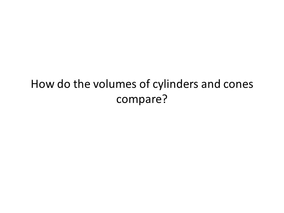 How do the volumes of cylinders and cones compare
