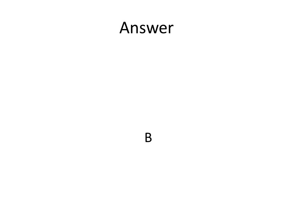 Answer B