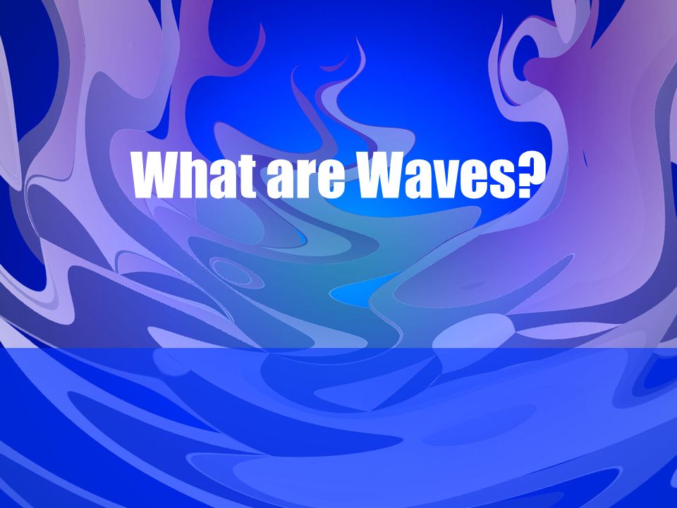 What are Waves