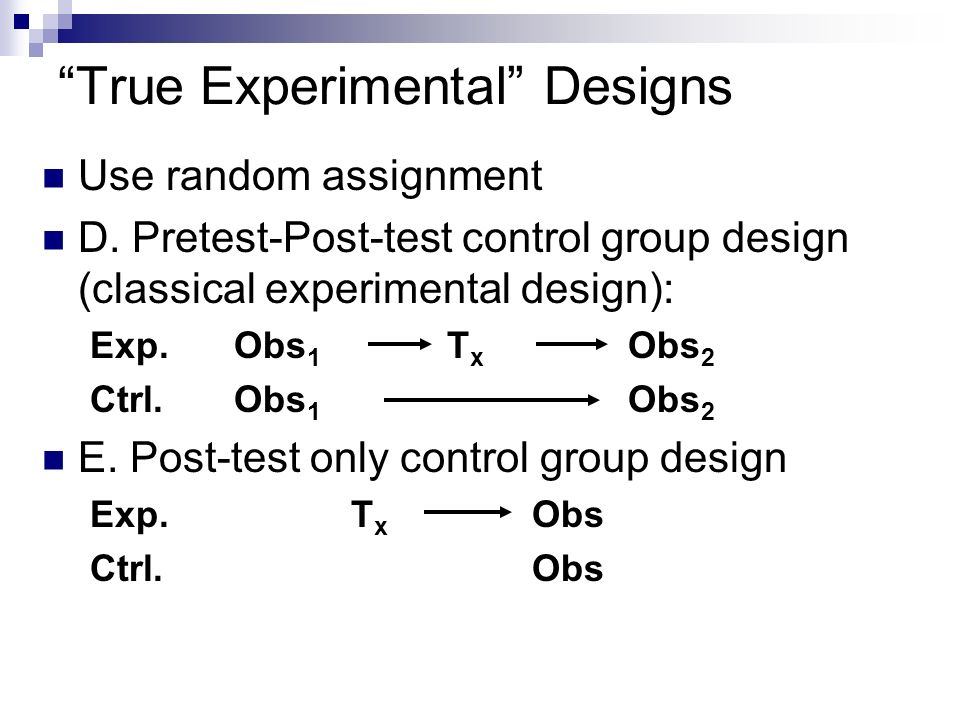 True Experimental Designs Use random assignment D.
