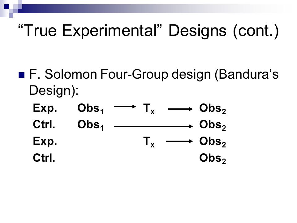 True Experimental Designs (cont.) F.