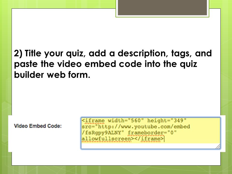 2) Title your quiz, add a description, tags, and paste the video embed code into the quiz builder web form.