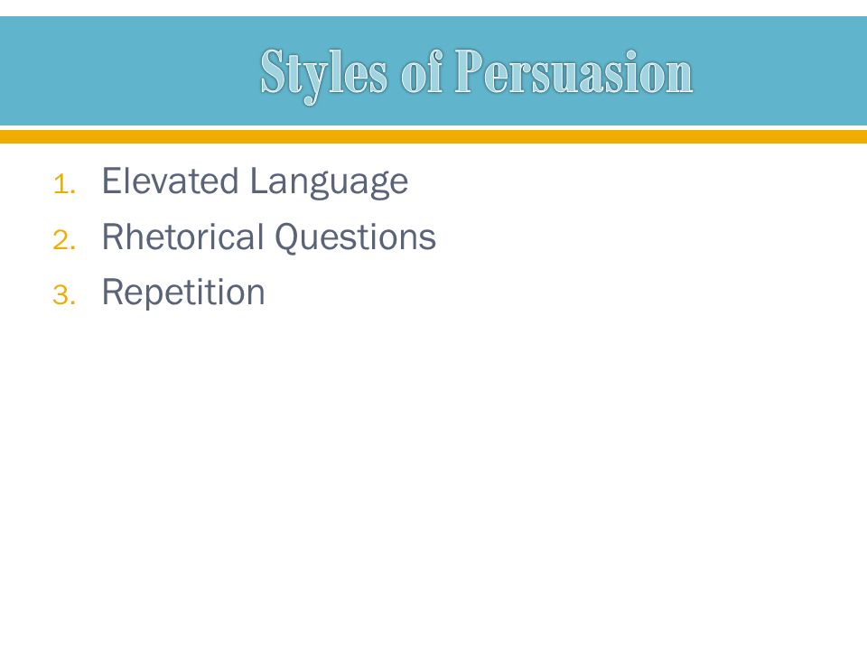 1. Elevated Language 2. Rhetorical Questions 3. Repetition