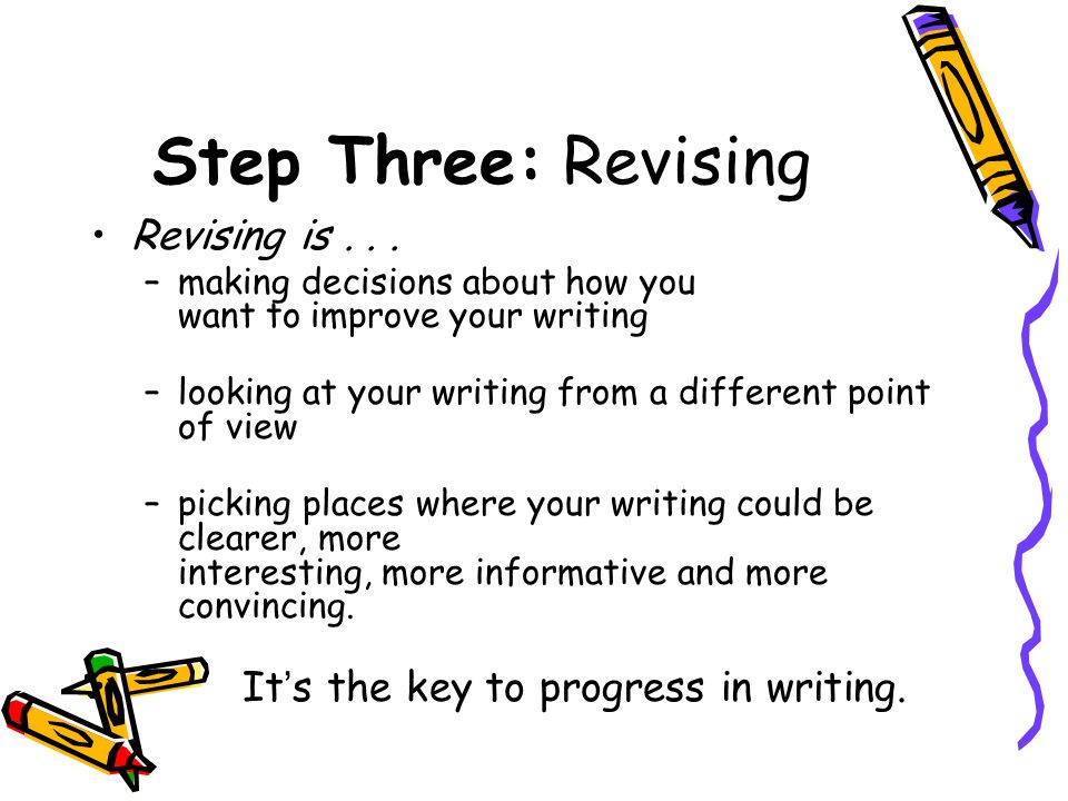 Step Three: Revising Revising is...