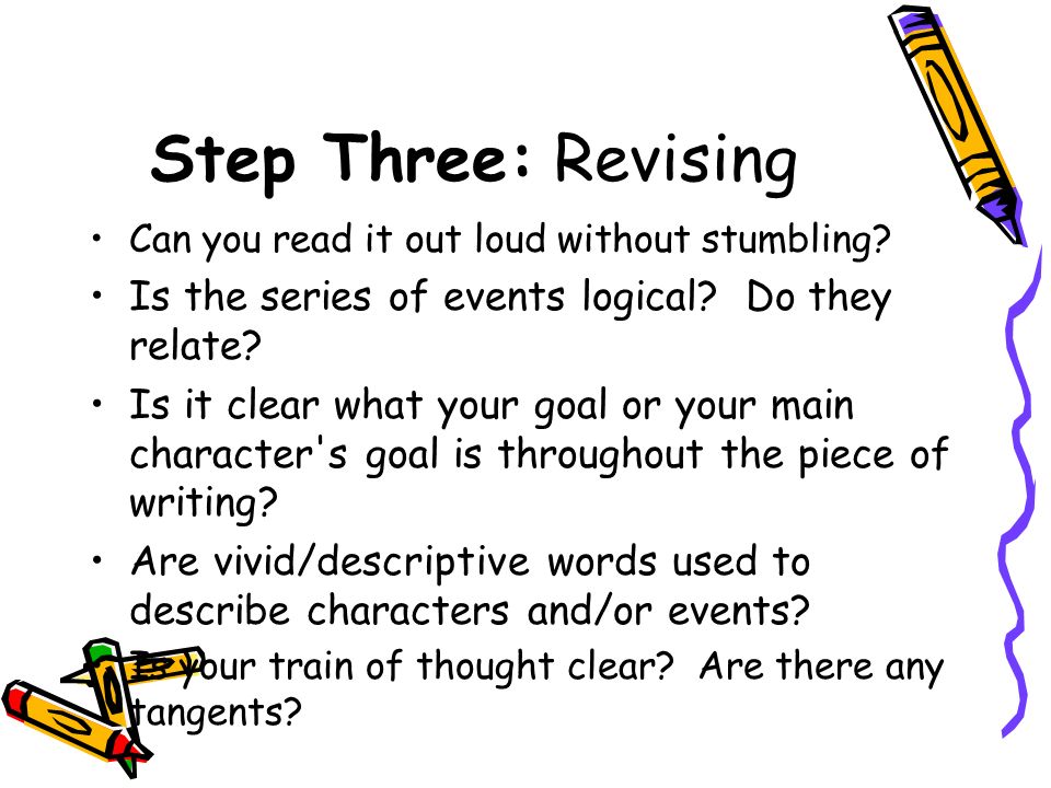 Step Three: Revising Can you read it out loud without stumbling.