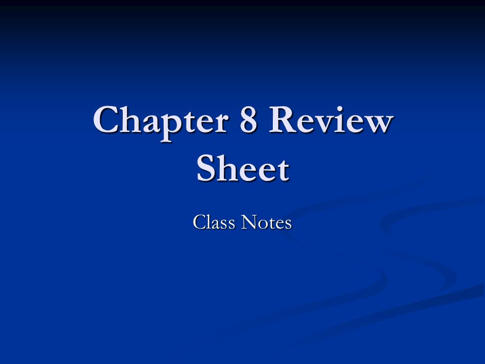 Chapter 8 Review Sheet Class Notes