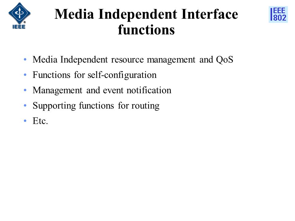 Media Independent Interface functions Media Independent resource management and QoS Functions for self-configuration Management and event notification Supporting functions for routing Etc.