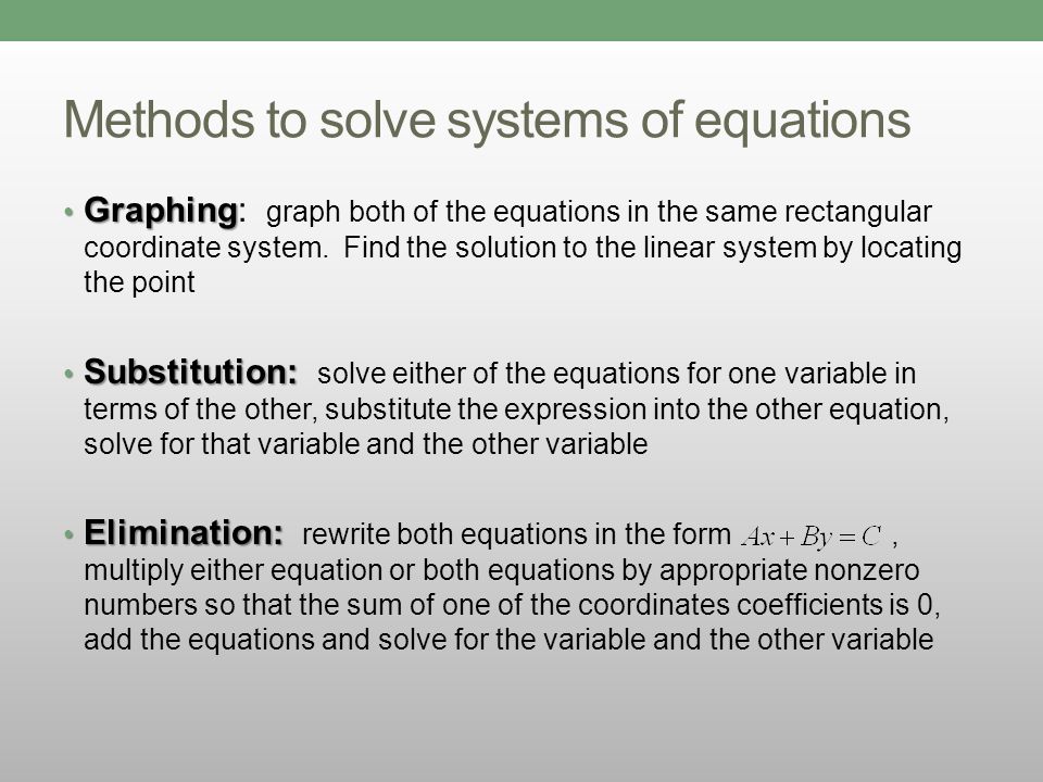 Methods to solve systems of equations Graphing Graphing: graph both of the equations in the same rectangular coordinate system.