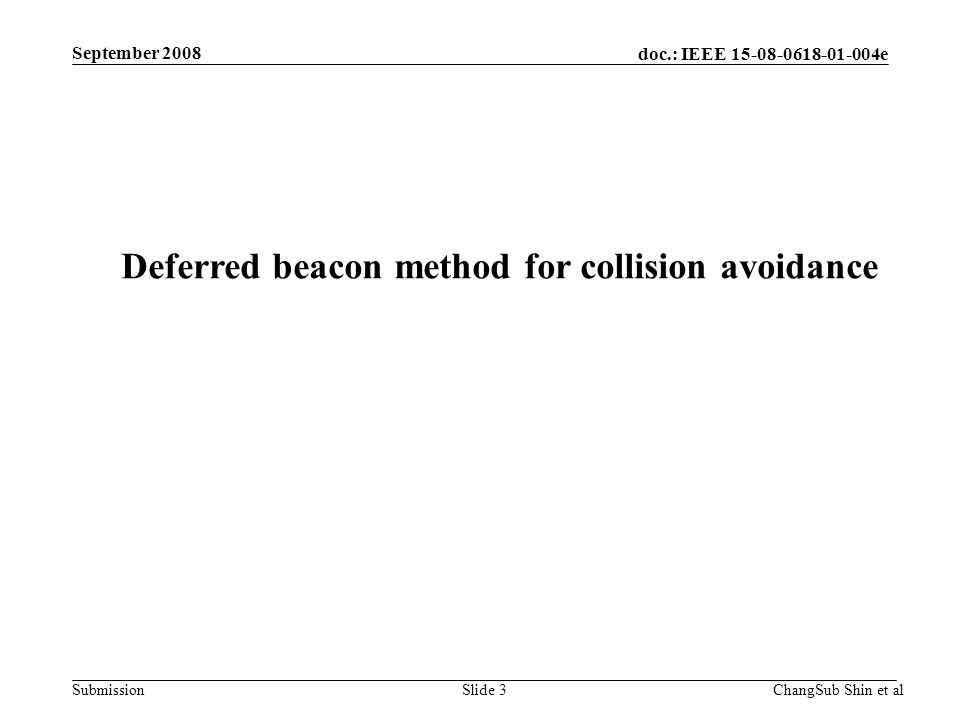 doc.: IEEE e Submission Deferred beacon method for collision avoidance ChangSub Shin et alSlide 3 September 2008