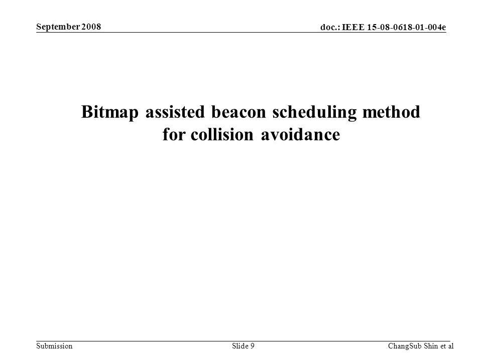 doc.: IEEE e Submission Bitmap assisted beacon scheduling method for collision avoidance ChangSub Shin et alSlide 9 September 2008