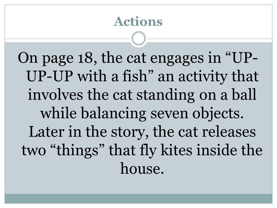 Actions On page 18, the cat engages in UP- UP-UP with a fish an activity that involves the cat standing on a ball while balancing seven objects.