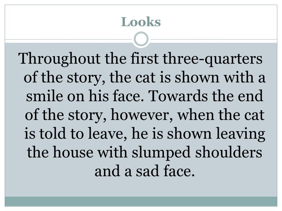 Looks Throughout the first three-quarters of the story, the cat is shown with a smile on his face.