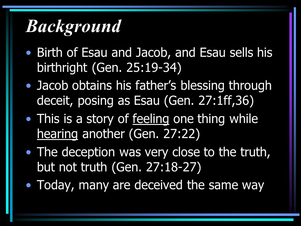 Background Birth of Esau and Jacob, and Esau sells his birthright (Gen.