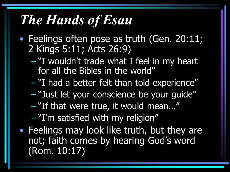 The Hands of Esau Feelings often pose as truth (Gen.