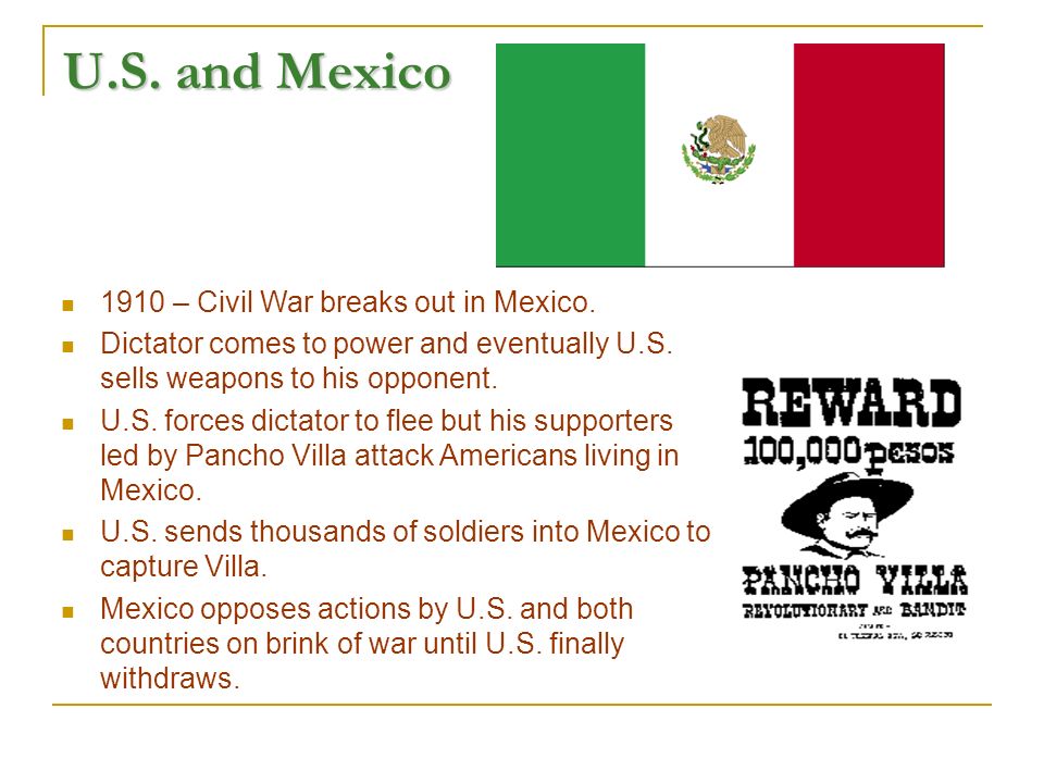 U.S. and Mexico 1910 – Civil War breaks out in Mexico.