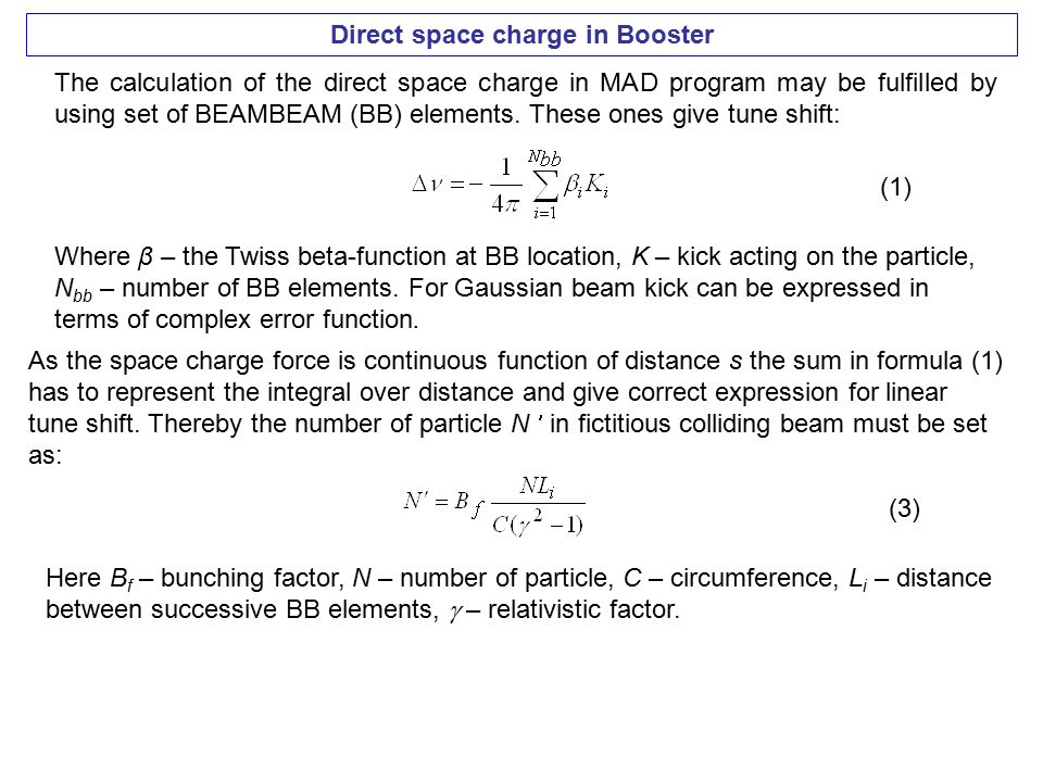 Direct space charge in Booster The calculation of the direct space charge in MAD program may be fulfilled by using set of BEAMBEAM (BB) elements.