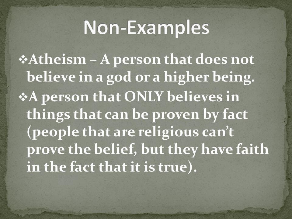  Atheism – A person that does not believe in a god or a higher being.
