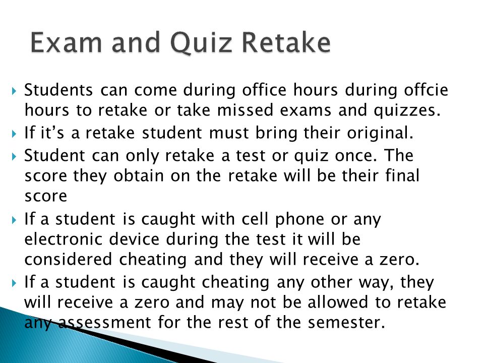  Students can come during office hours during offcie hours to retake or take missed exams and quizzes.