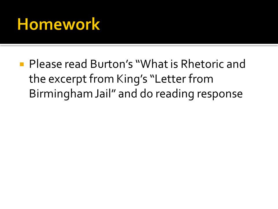  Please read Burton’s What is Rhetoric and the excerpt from King’s Letter from Birmingham Jail and do reading response