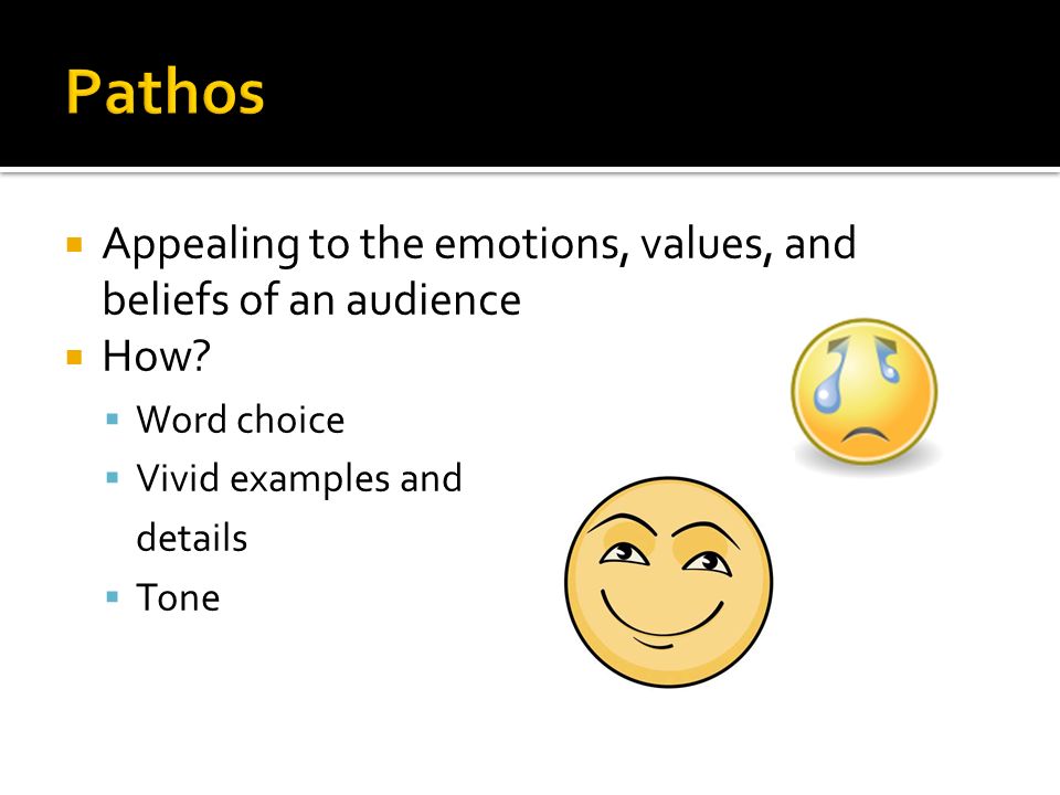  Appealing to the emotions, values, and beliefs of an audience  How.