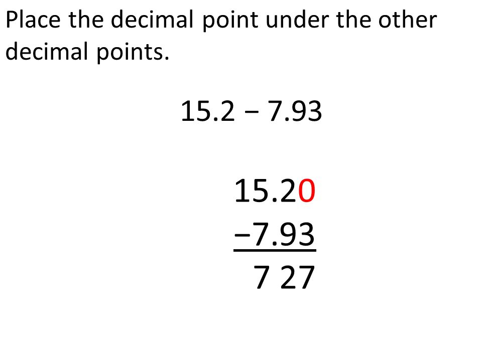 Place the decimal point under the other decimal points − −
