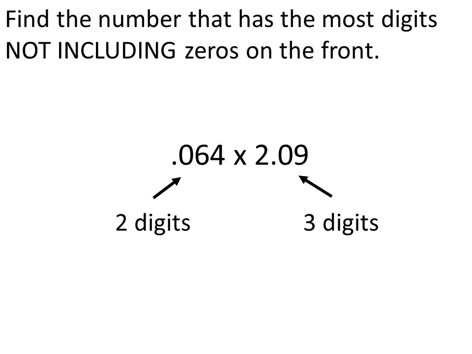 Find the number that has the most digits NOT INCLUDING zeros on the front..064 x digits3 digits