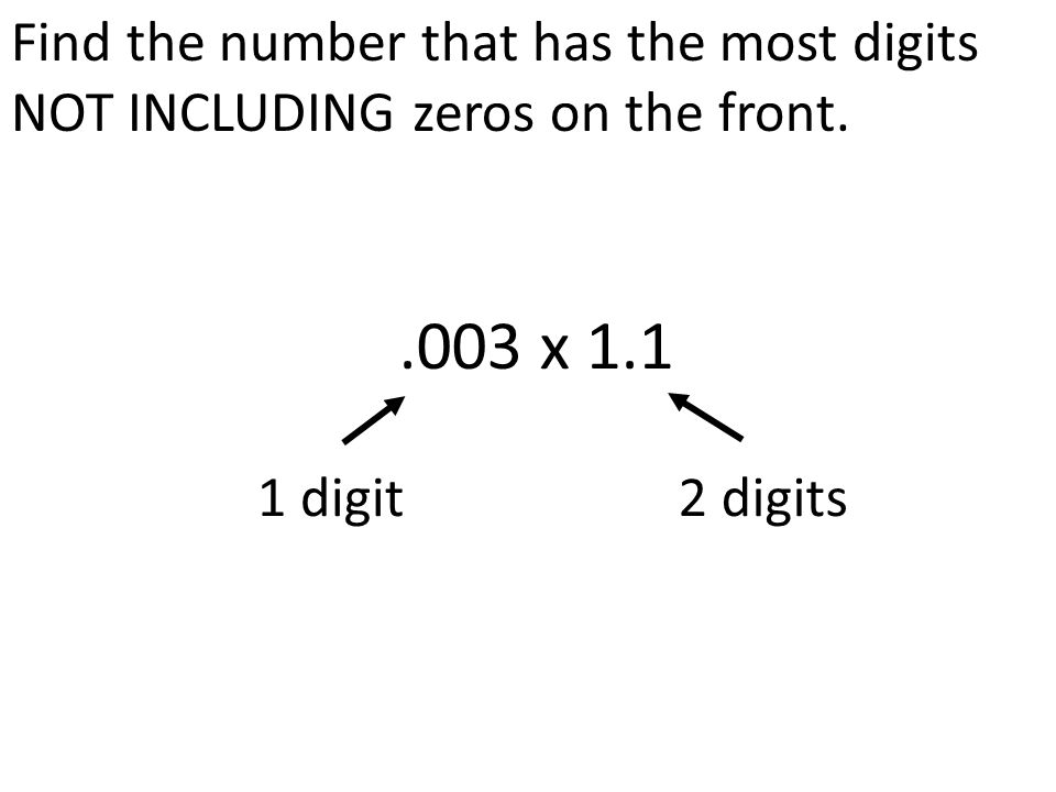 Find the number that has the most digits NOT INCLUDING zeros on the front..003 x digit2 digits