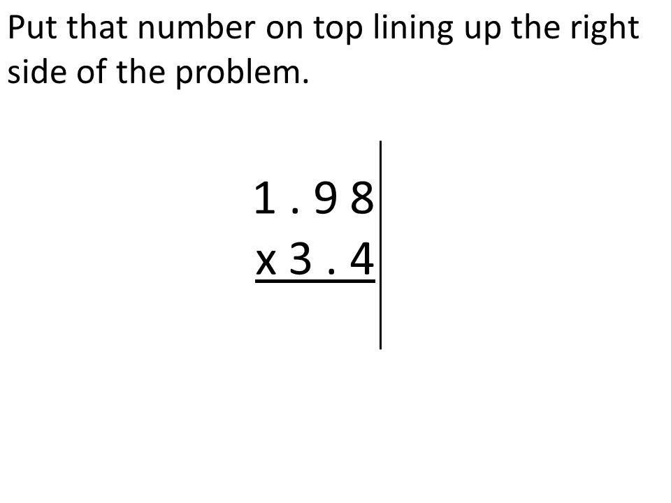 Put that number on top lining up the right side of the problem x 3. 4