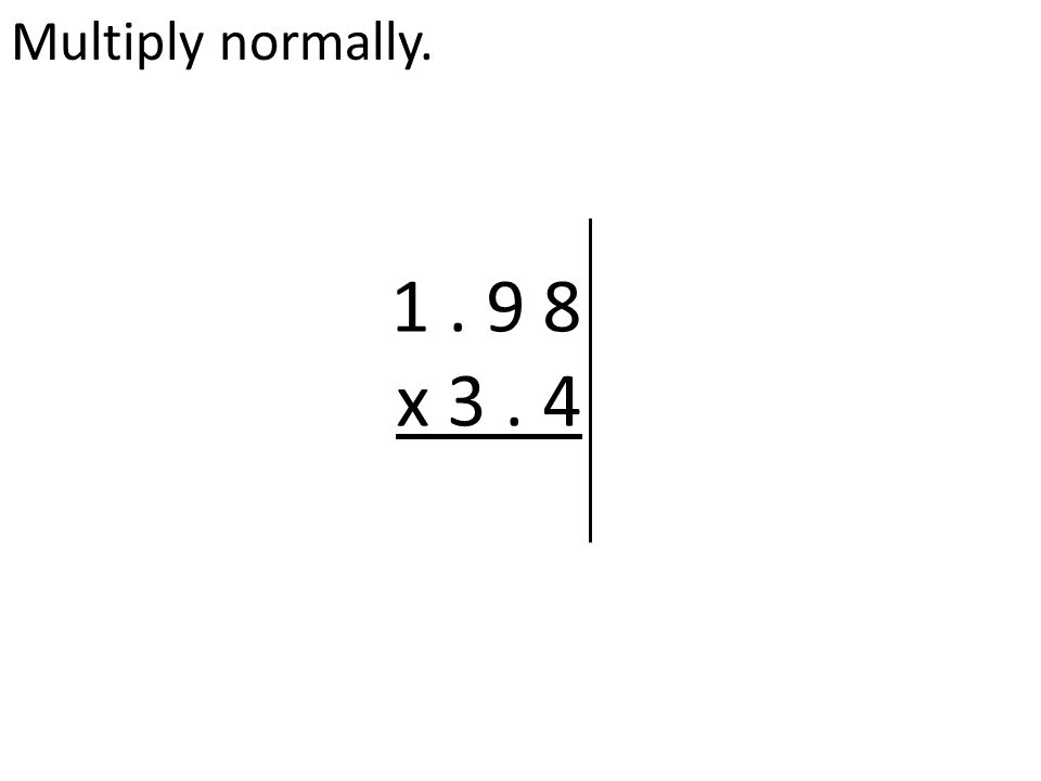 Multiply normally x 3. 4