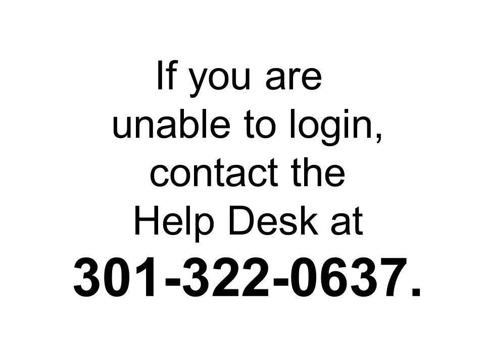 If you are unable to login, contact the Help Desk at