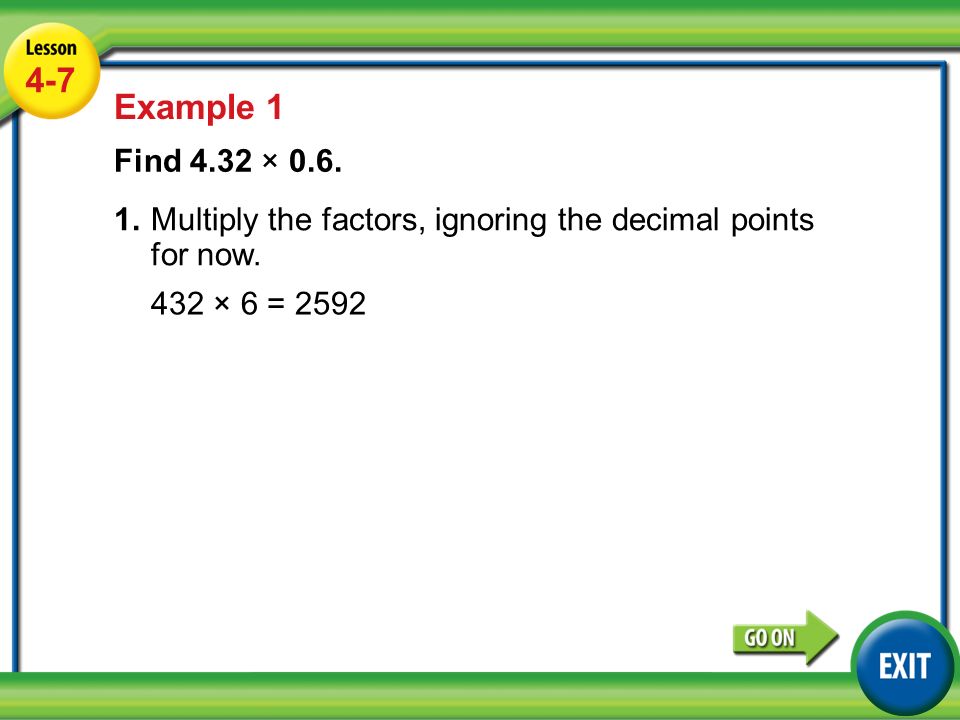 Lesson 4-7 Example Example 1 Find 4.32 × 0.6.