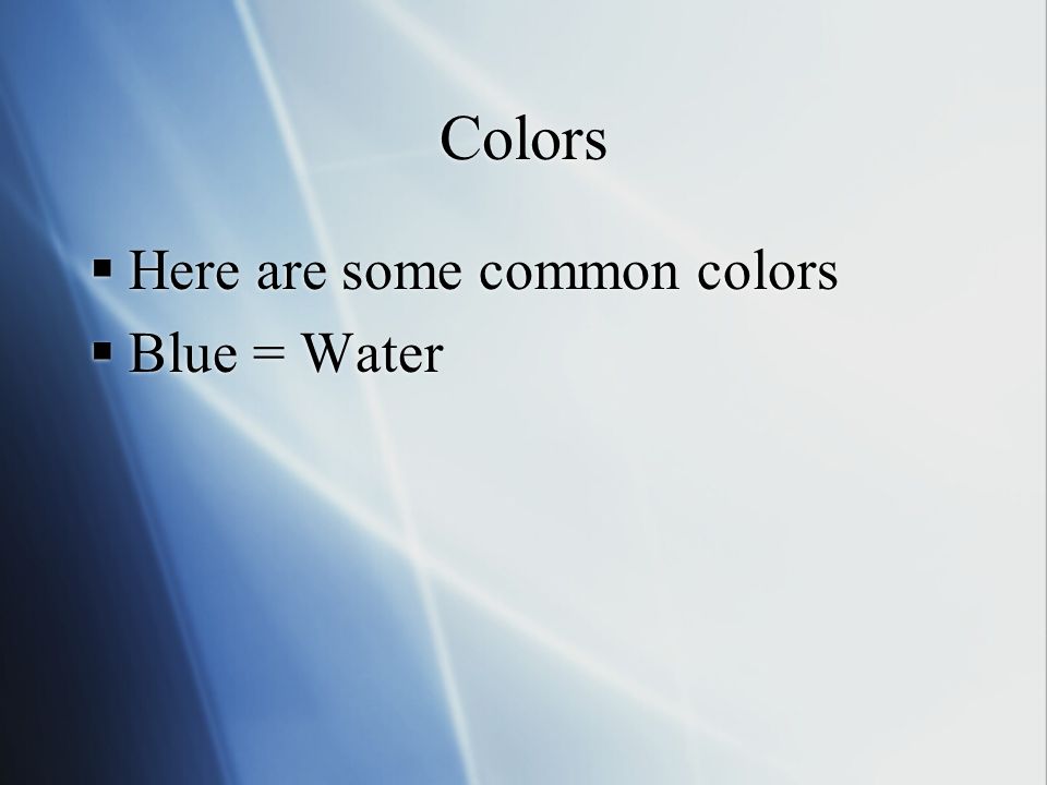 Colors  Here are some common colors  Blue = Water  Here are some common colors  Blue = Water
