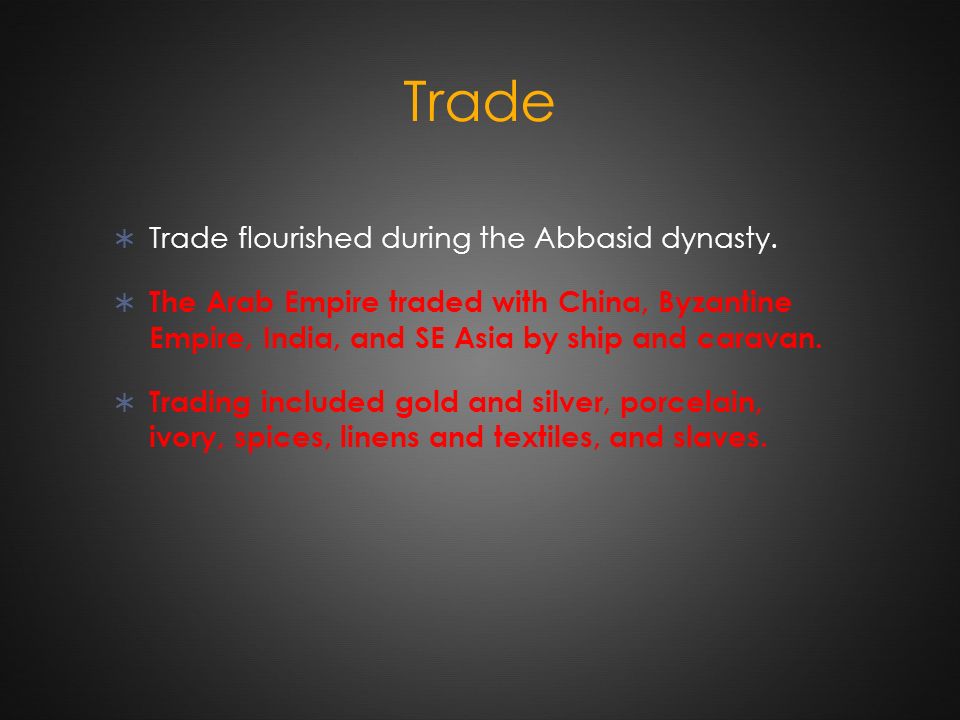 Trade  Trade flourished during the Abbasid dynasty.