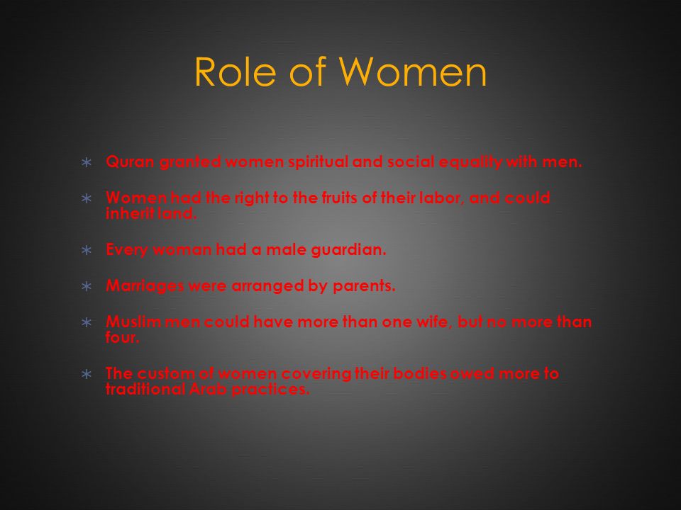 Role of Women  Quran granted women spiritual and social equality with men.