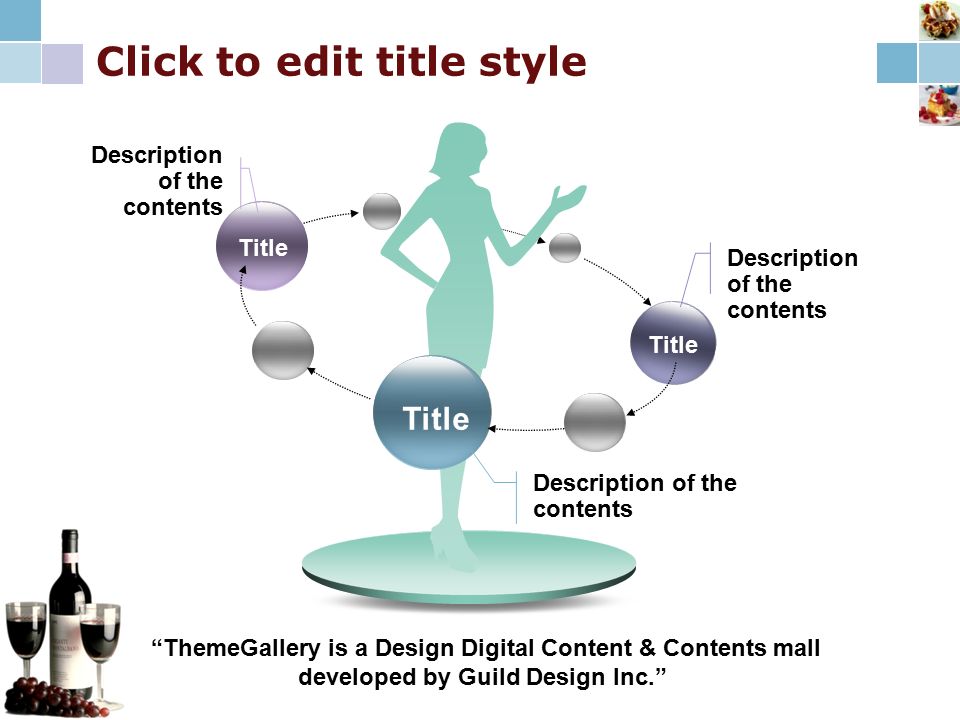 Click to edit title style Title Description of the contents ThemeGallery is a Design Digital Content & Contents mall developed by Guild Design Inc.