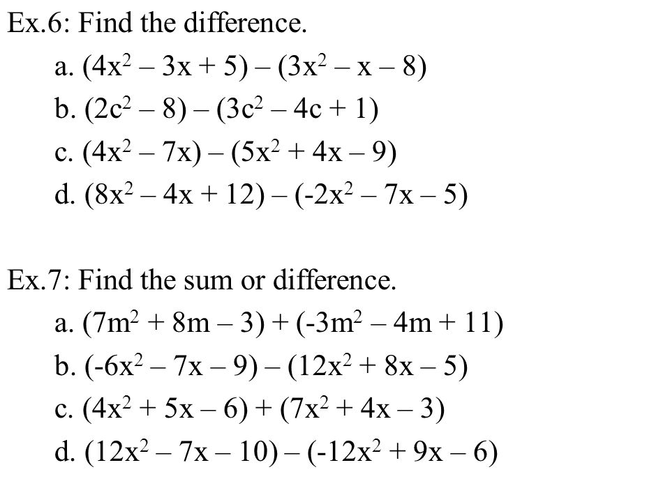 Ex.6: Find the difference. a. (4x 2 – 3x + 5) – (3x 2 – x – 8) b.