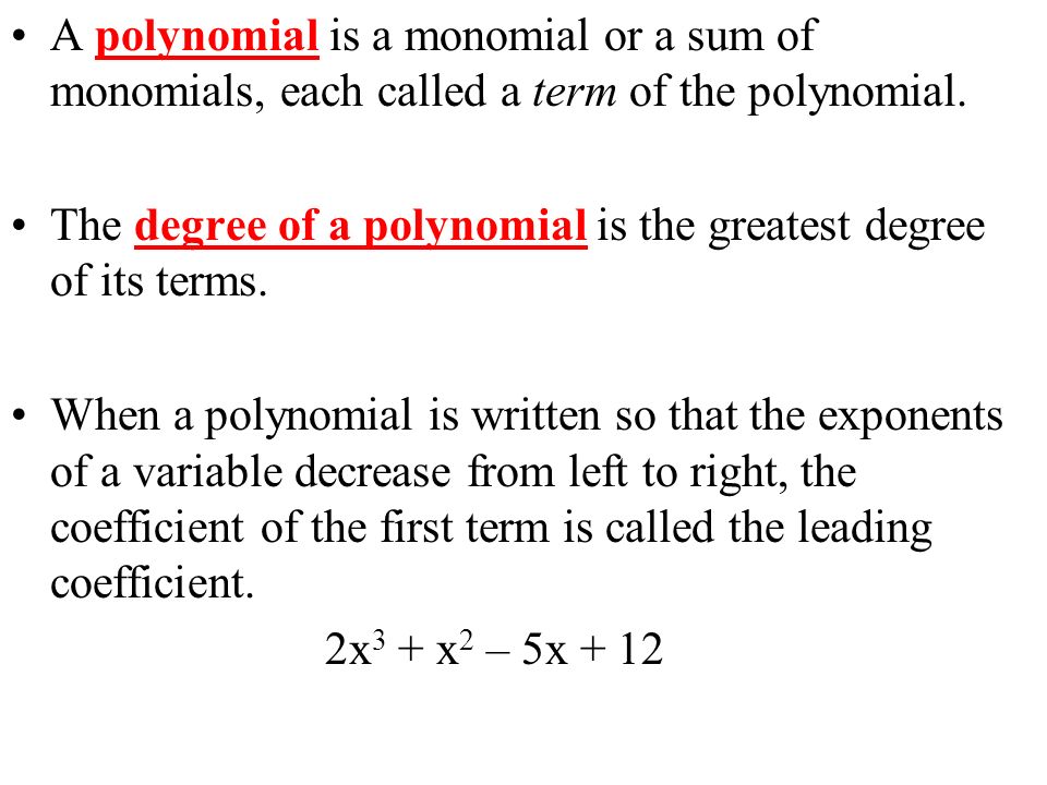 A polynomial is a monomial or a sum of monomials, each called a term of the polynomial.