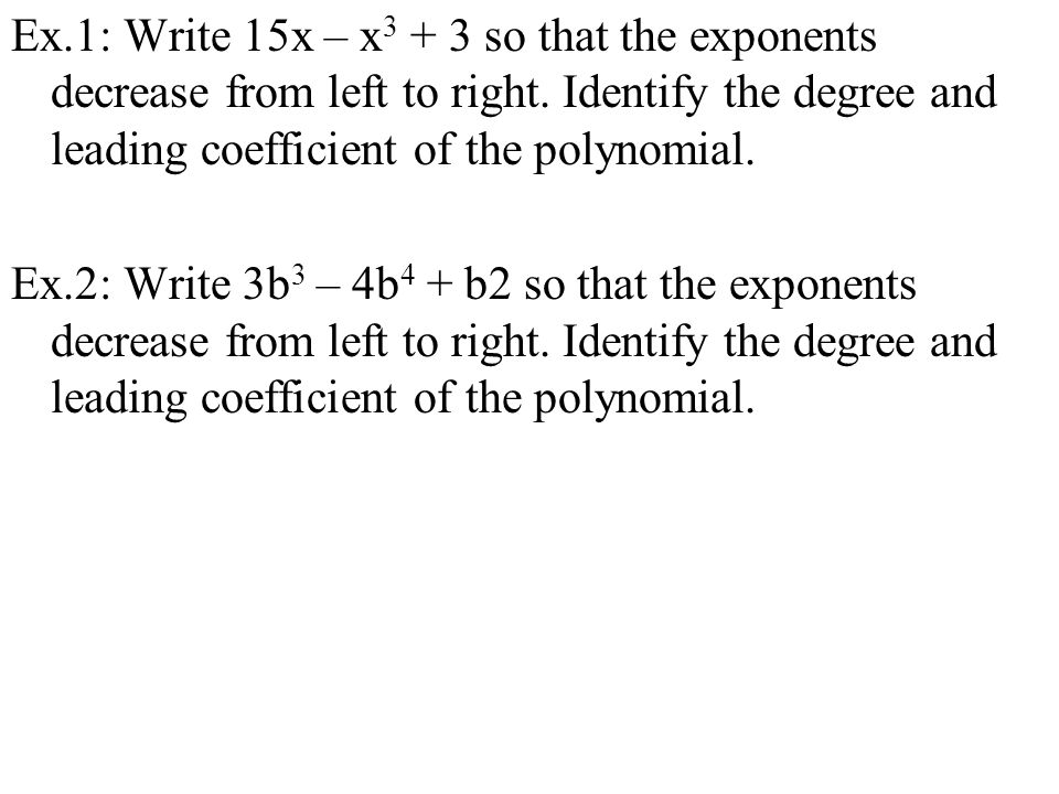 Ex.1: Write 15x – x so that the exponents decrease from left to right.