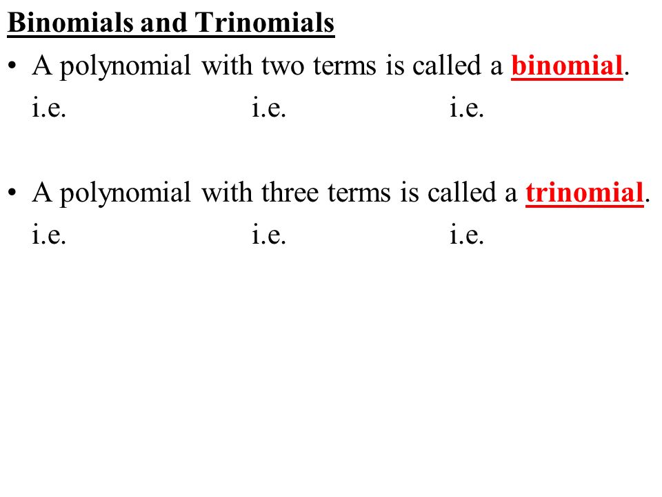 Binomials and Trinomials A polynomial with two terms is called a binomial.