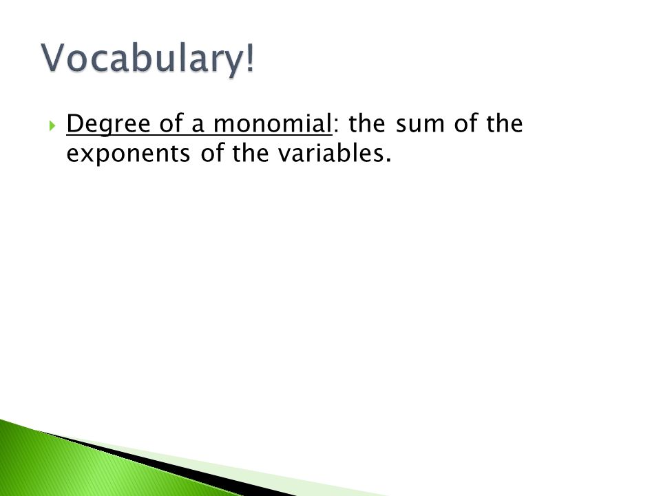  Degree of a monomial: the sum of the exponents of the variables.