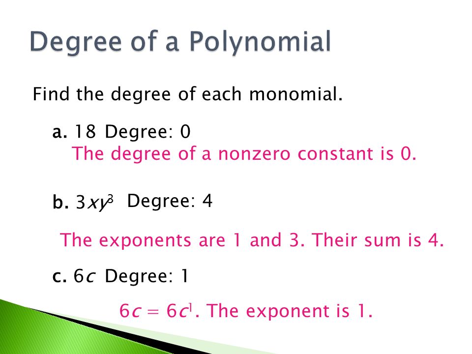Find the degree of each monomial. a. 18 b. 3xy 3 c.