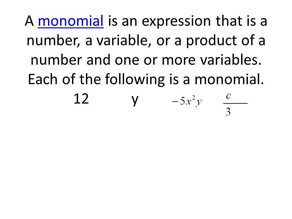A monomial is an expression that is a number, a variable, or a product of a number and one or more variables.
