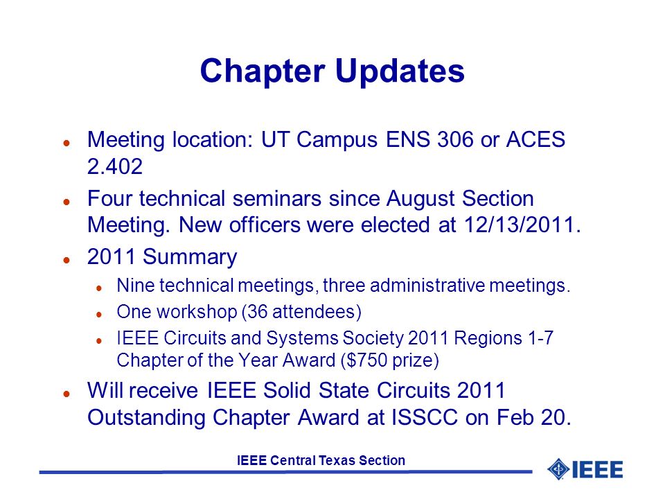 IEEE Central Texas Section Chapter Updates l Meeting location: UT Campus ENS 306 or ACES l Four technical seminars since August Section Meeting.