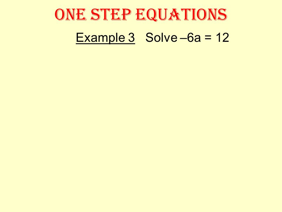 ONE STEP EQUATIONS Example 2 Solve y - 7 = -13