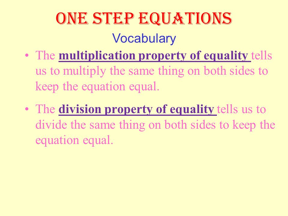 ONE STEP EQUATIONS The addition property of equality tells us to add the same thing on both sides to keep the equation equal.