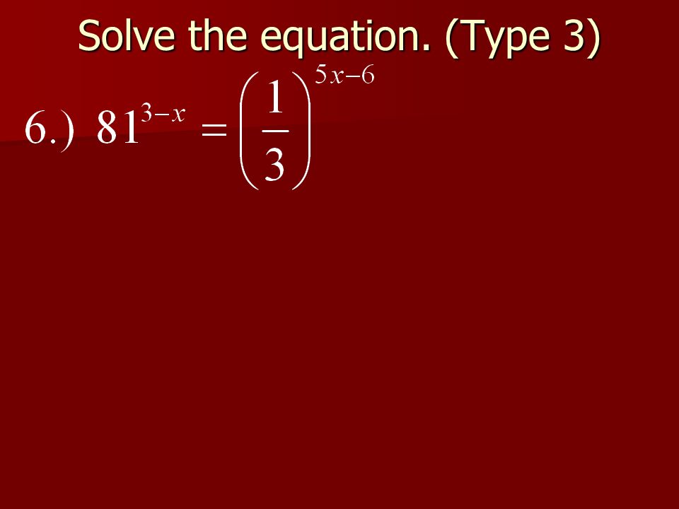 Solve the equation. (Type 3)