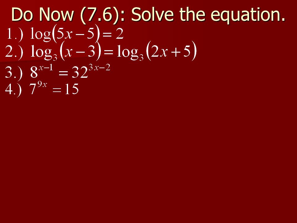 Do Now (7.6): Solve the equation.