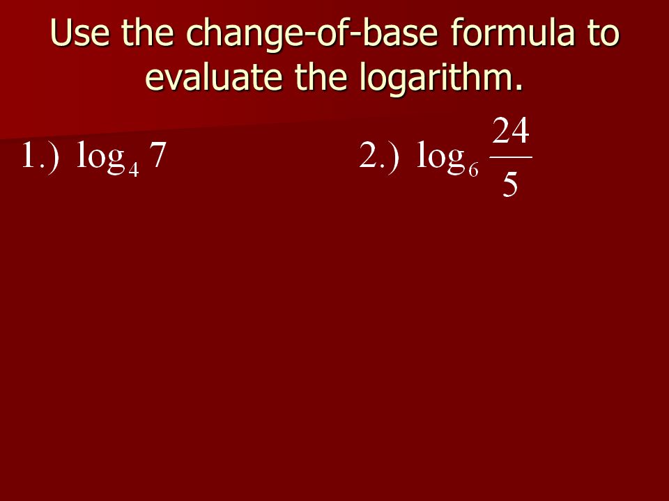 Use the change-of-base formula to evaluate the logarithm.